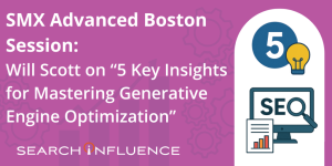 Will Scott Presented “5 Key Insights for Mastering Generative Engine Optimization” at SMX Advanced Boston